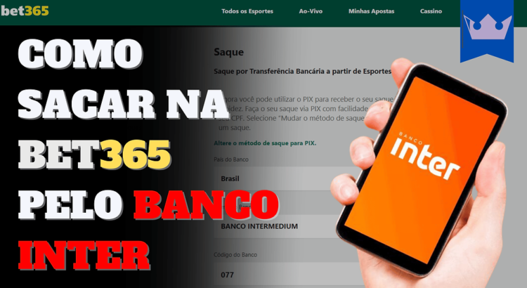 Como Sacar na Bet365 pelo Banco Inter: Um Guia Completo